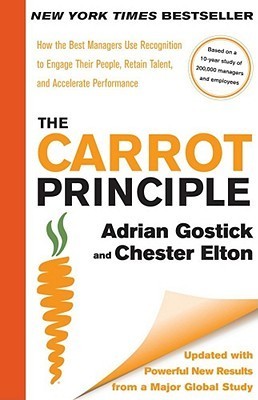Book cover of The Carrot Principle: How The Best Managers Use Recognition To Engage Their People, Retain Talent, And Accelerate Performance by Adrian Gostick, Chester Elton