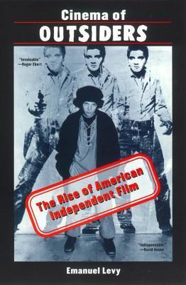 Book cover of Cinema Of Outsiders: The Rise Of American Independent Film by Emanuel Levy