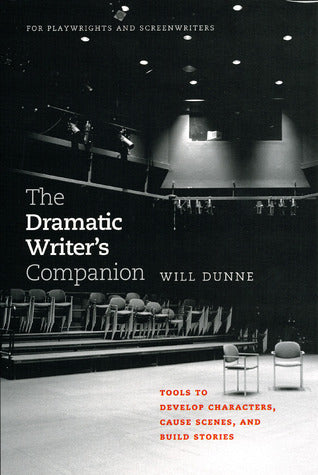 Book cover of The Dramatic Writer's Companion: Tools To Develop Characters, Cause Scenes, And Build Stories by Will Dunne