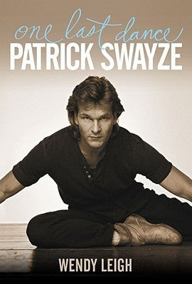 Book cover of Patrick Swayze: One Last Dance by Wendy Leigh