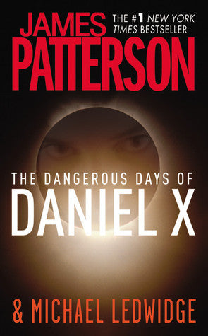 Book cover of The Dangerous Days Of Daniel X by James  Patterson, Michael Ledwidge (Contrib.)