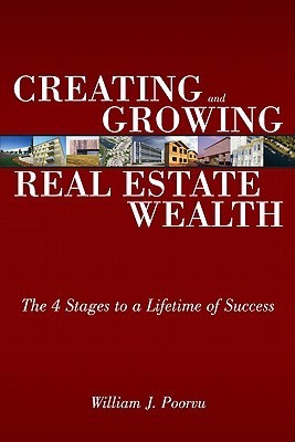 Book cover of Creating And Growing Real Estate Wealth: The 4 Stages To A Lifetime Of Success by William Poorvu