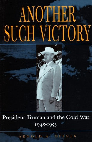 Book cover of Another Such Victory: President Truman And The Cold War, 1945-1953 by Arnold A. Offner