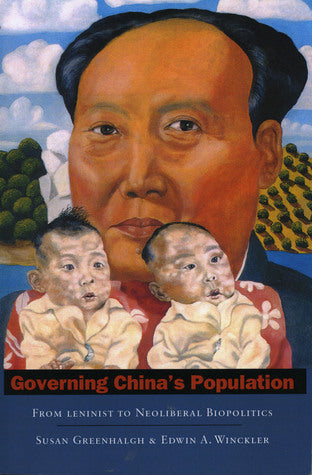 Book cover of Governing China's Population: From Leninist To Neoliberal Biopolitics by Susan Greenhalgh, Edwin A. Winckler