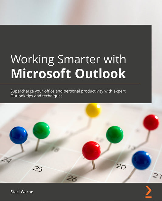 Book cover of Working Smarter With Microsoft Outlook: Supercharge Your Office And Personal Productivity With Expert Outlook Tips And Techniques by Staci Warne