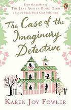 Book cover of The Case Of The Imaginary Detective by Karen Joy Fowler