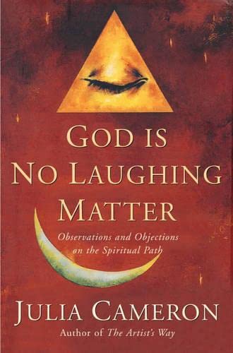 Book cover of God Is No Laughing Matter: Observations And Objections On The Spiritual Path by Julia Cameron