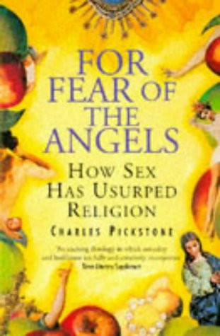 Book cover of For Fear of Angels: How Sex Has Usurped Religion by Charles Pickstone
