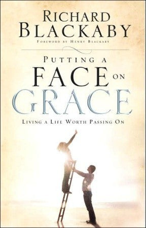 Book cover of Putting a Face on Grace: Living a Life Worth Passing On by Richard Blackaby