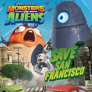 Book cover of Monsters Vs. Aliens: Save San Francisco by N.T. Raymond