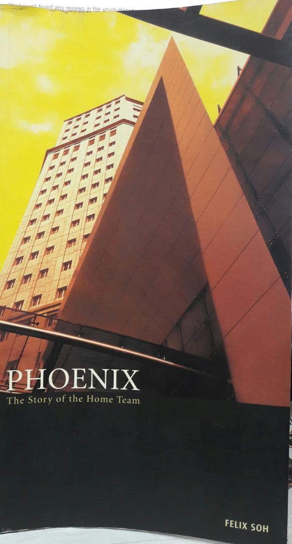 Book cover of Phoenix The Story Of The Home Team by Felix Soh