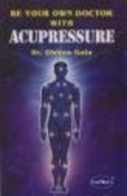Book cover of Be Your Own Doctor With Acupressure by Dhiren Gala