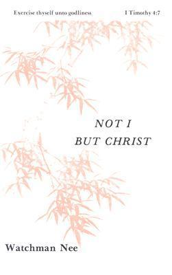 Book cover of Not I But Christ by Watchman Nee