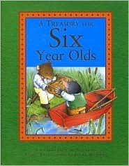 Book cover of A Treasury for Six Year Olds: A Collection of Stories, Fairy Tales, and Nursery Rhymes by Rory Tyger (Illus.)