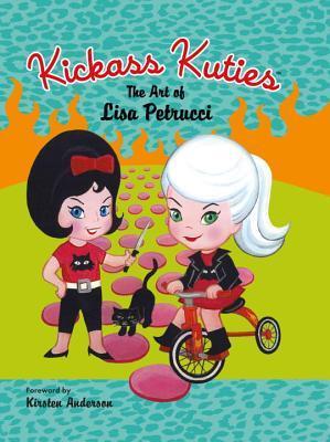 Book cover of Kickass Kuties: The Art of Lisa Petrucci by Lisa Petrucci