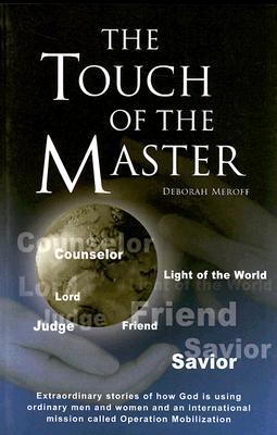 Book cover of The Touch of the Master: Extraordinary Stories of How God Is Using Ordinary Men, Women, and Operation Mobilization by Deborah Meroff