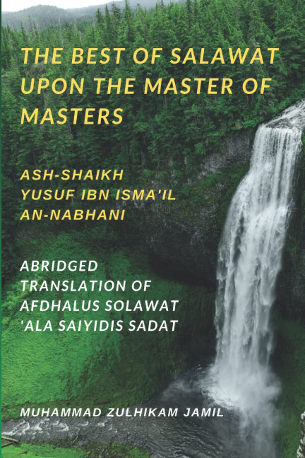 Book cover of The Best Of Salawat Upon The Master Of Masters: Abridged Translation Of "Afdhalus Solawat ‘Ala Saiyidis Sadat" by Ash-Shaikh Yusuf Ibn Isma'il An-Nabhani, Muhammad Zulhikam Jamil (Trans.)