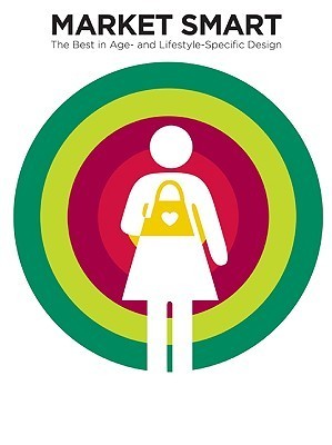 Book cover of Market Smart: The Best in Age and Lifestyle Specific Design by Daniel Acuff, David Bonner, Jim Gilmartin, Dave Siegel, Jim Gilmarten