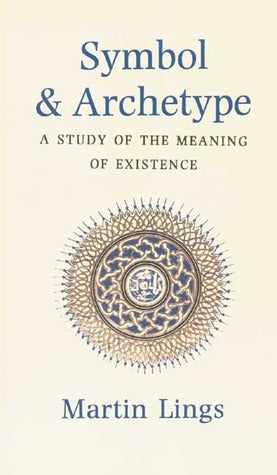 Book cover of Symbol And Archetype: A Study In The Meaning Of Existence by Martin Lings