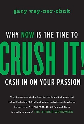 Book cover of Crush It!: Why Now Is the Time to Cash in on Your Passion by Gary Vaynerchuk