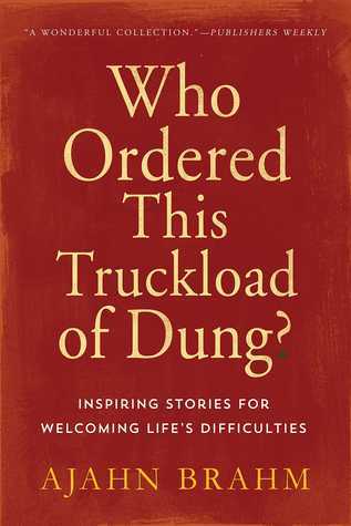 Book cover of Who Ordered This Truckload Of Dung?: Inspiring Stories For Welcoming Life's Difficulties by Ajahn Brahm