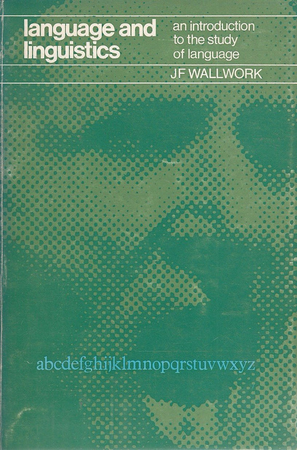 Book cover of Language And Linguistics: An Introduction To The Study Of Language by JF Wallwork