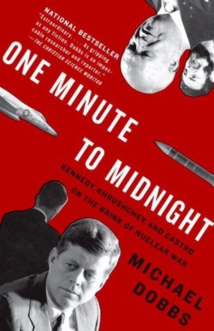 Book cover of One Minute to Midnight: Kennedy, Khrushchev and Castro on the Brink of Nuclear War by Michael  Dobbs
