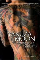 Book cover of Yakuza Moon: Memoirs Of A Gangster's Daughter by Shōko Tendō, Louise Heal (Trans.)