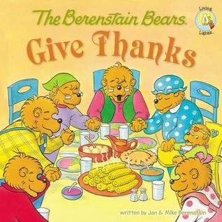 Book cover of The Berenstain Bears Give Thanks by Jan Berenstain, Mike Berenstain