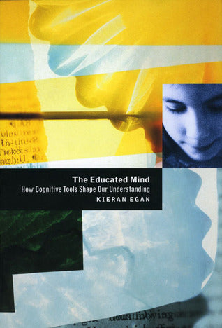 Book cover of The Educated Mind: How Cognitive Tools Shape Our Understanding by Kieran Egan