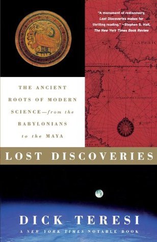 Book cover of Lost Discoveries: The Ancient Roots Of Modern Science--From The Babylonians To The Maya by Dick Teresi