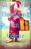 Book cover of Breathing In Colour by Clare Jay