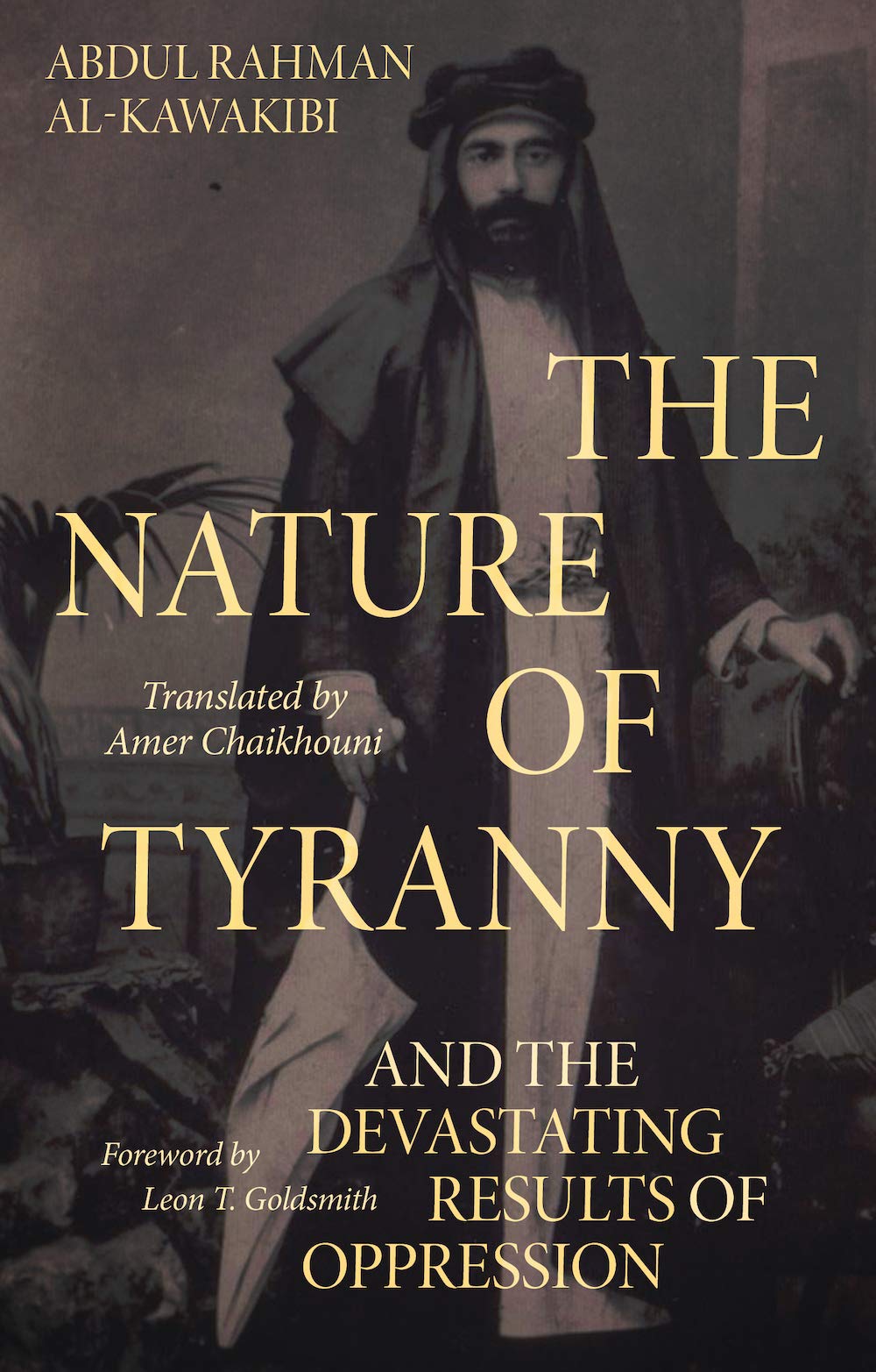 Book cover of The Nature of Tyranny: And the Devastating Results of Oppression by Abdul Rahman Al-Kawakibi