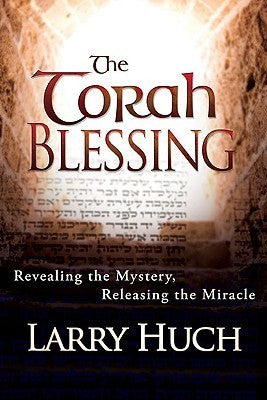 Book cover of The Torah Blessing: Revealing the Mystery, Releasing the Miracle by Larry Huch