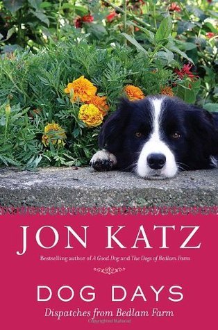 Book cover of Dog Days: Dispatches From Bedlam Farm by Jon Katz