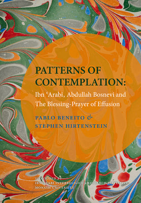 Book cover of Patterns Of Contemplation: Ibn 'Arabi, Abdullah Bosnevi And The Blessing-Prayer Of Effusion by Stephen Hirtenstein, Pablo Beneito