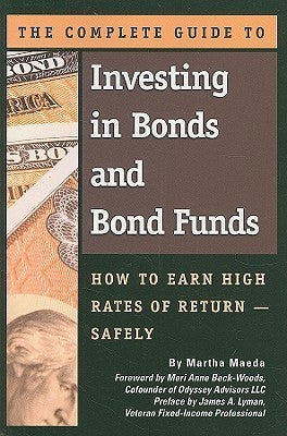 Book cover of The Complete Guide to Investing in Bonds and Bond Funds How to Earn High Rates of Return Safely by Martha Maeda