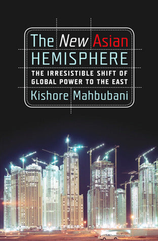 Book cover of The New Asian Hemisphere: The Irresistible Shift of Global Power to the East by Kishore Mahbubani
