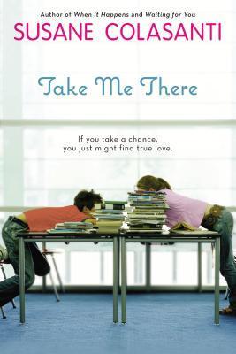 Book cover of Take Me There by Susane Colasanti