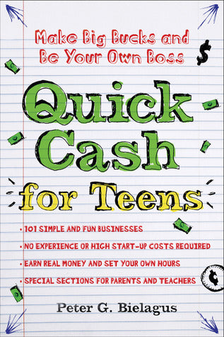 Book cover of Quick Cash For Teens: Be Your Own Boss And Make Big Bucks by Peter Bielagus