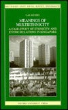 Book cover of Meanings of Multiethnicity: A Case-Study of Ethnicity and Ethnic Relations in Singapore by Lai Ah Eng