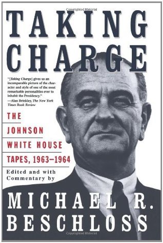 Book cover of Taking Charge: The Johnson White House Tapes 1963-64 by Lyndon B. Johnson, Michael R. Beschloss (Ed.)