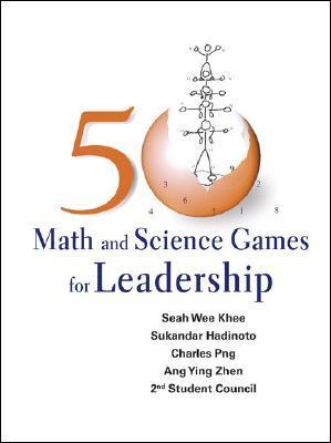Book cover of 50 Math And Science Games For Leadership by Wee Khee Seah