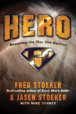 Book cover of Hero: Becoming The Man She Desires by Fred Stoeker, Jasen Stoeker, Mike Yorkey (Contrib.)