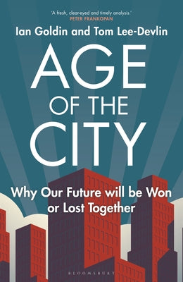 Book cover of Age Of The City: Why Our Future Will Be Won Or Lost Together by Ian Goldin, Tom Lee-Devlin