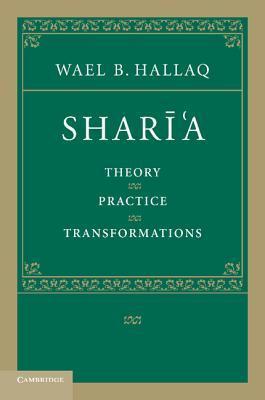 Book cover of Sharī'a: Theory, Practice, Transformations by Wael B. Hallaq
