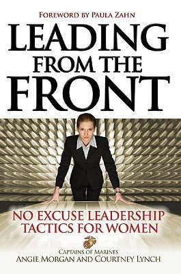 Book cover of Leading From The Front: No-Excuse Leadership Tactics For Women by Angie  Morgan, Courtney Lynch
