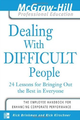 Book cover of Dealing With Difficult People : 24 Lessons For Bringing Out The Best In Everyone by Rick Brinkman, Rick Kirschner