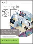 Book cover of Learning In 3D: How 3D Internet Technology Will Revolutionize Learning, Business, And Society by Karl M. Kapp, Tony O'Driscoll