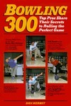 Book cover of Bowling 300: Top Pros Share Their Secrets to Rolling the Perfect Game by Dan Herbst